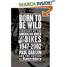 Click here to buy Born to Be Wild: A History of the American Biker and Bikes 1947-2002 by Paul Garson and Editors of Easyriders.