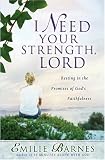 I Need Your Strength, Lord: Resting in the Promises of God's Faithfulness (Barnes, Emilie)
