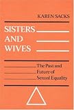 Sisters And Wives : The Past And Future Of Sexual  Equality