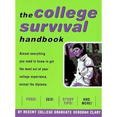 The College Survival Handbook: Almost Everything You Need to Get the Most Out of Your College Experience, Except the Diploma