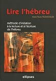 Lire l hébreu : Méthode d initiation à la lecture et à l écriture de l hébreu