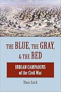 The Blue, the Gray, & the Red: Indian Campaigns of the Civil War