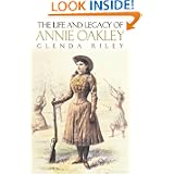 The Life and Legacy of Annie Oakley (Oklahoma Western Biographies, Volume 7)
