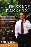 The Message of the Markets: How Financial Markets Foretell the Future--and How You Can Profit from Their Guidance