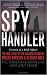 Spy Handler: Memoir of a KGB Officer: The True Story of the Man Who Recruited Robert Hanssen and Aldrich Ames