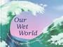 Our Wet World