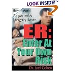 ER - Enter at Your Own Risk : How to Avoid Dangers Inside Emergency Rooms by  Joel Cohen