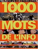 Les 1000 mots de l'info : Pour mieux comprendre et d�crypter l'actualit�