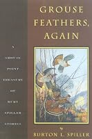 Grouse Feathers, Again: The Grouse Point Almanac Presents The Spiller Treasury