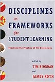 Disciplines as Frameworks for Student Learning: Teaching the Practice of the Disciplines