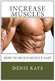 Increase Muscles: How to Build Muscle Fast