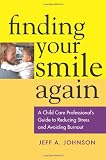 Finding Your Smile Again: A Child Care Professional's Guide to Reducing Stress and Avoiding Burnout smile again