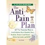 The Anti-Pain Plan: 467 No-Nonsense Ways to Avoid Arthritis, Heal a Headache, Beat a Backache, Trounce Carpal Tunnel, Relieve Sore Joints, and More! (Jerry Baker Good Health series)