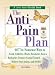 The Anti-Pain Plan: 467 No-Nonsense Ways to Avoid Arthritis, Heal a Headache, Beat a Backache, Trounce Carpal Tunnel, Relieve Sore Joints, and More! (Jerry Baker Good Health series)