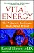 Vital Energy: The 7 Keys to Invigorate Body, Mind, and Soul