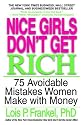 Nice Girls Don't Get Rich: 75 Avoidable Mistakes Women Make with Money