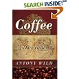 Coffee: A Dark History by Antony Wild