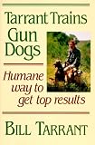 Tarrant Trains Gun Dogs: Humane Way to Get Top Results