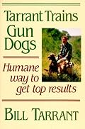 Tarrant Trains Gun Dogs: Humane Way to Get Top Results
