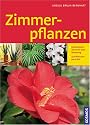 Zimmerpflanzen: 150 Pflanzenportraits, Zimmerpflanzen-Praxis, Urlaubsbewässerung, Pflegeleichte Zimmerpflanzen, Originelle Geschenke, Extra: Giftige Zimmerpflanzen