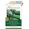 The Making of the Masters: Clifford Roberts, Augusta National, and Golf's Most Prestigious Tournament