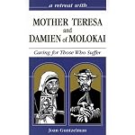A Retreat With Mother Teresa and Damien of Molokai: Caring for Those Who Suffer (Hope for the Poorest of the Poor) book cover