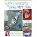 Quick & Easy Gifts in Polymer Clay