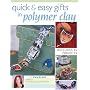 Quick & Easy Gifts in Polymer Clay
