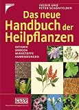 Das neue Handbuch der Heilpflanzen: Botanik, Arzneidrogen, Wirkstoffe, Anwendungen