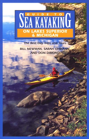 Guide to Sea Kayaking on Lakes Superior and Michigan: The Best Day Trips and Tours (Regional Sea Kayaking Series)