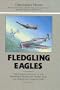 Fledgling Eagles: The Complete Account of Air Operations During the 'Phoney War' and Norwegian Campaign, 1940