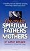 The Cry for Spiritual Fathers & Mothers: Compelling Vision for Authentic, Nurturing Relationships Within Today's Church