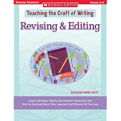 Revising & Editing: Lessons, Strategies, Models, and Literature Connections That Help You Teach and Revisit These Important Craft Elements All Year Long (Teaching the Craft of Writing)