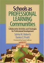 Schools as Professional Learning Communities: Collaborative Activities and Strategies for Professional Development