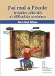 J'ai mal � l'�cole. Troubles affectifs et difficult�s scolaires