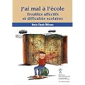 J'ai mal � l'�cole. Troubles affectifs et difficult�s scolaires