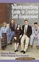 The Twentysomething Guide to Creative Self-Employment: Making Money While Keeping Your Freedom