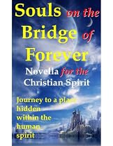 Click to Download Free Kindle Book -> Souls on the Bridge of Forever - Novella for the Christian Spirit
