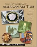 The Encyclopedia of American Art Tiles: Region 1 New England States; Region 2 Mid-atlantic States (Schiffer Book for Collectors)