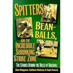 Spitters, Beanballs and the Incredible Shrinking Strike Zone: The Stories Behind the Rules of Baseball