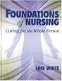 Foundations of Nursing: Caring for the Whole Person