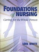 Foundations of Nursing: Caring for the Whole Person
