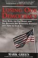 Losing Our Democracy: How Bush, the Far Right and Big Business Are Betraying America--And How to Stop It