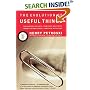 The Evolution of Useful Things: How Everyday Artifacts-From Forks and Pins to Paper Clips and Zippers-Came to be as They are