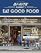 Books : Bi-Rite Market's Eat Good Food: A Grocer's Guide to Shopping, Cooking & Creating Community Through F [Hardcover]