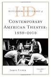 Historical Dictionary of Contemporary American Theater: 1930-2010 (Historical Dictionaries Of Literature And The Arts)