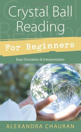Crystal Ball Reading for Beginners: Easy Divination & Interpretation Paperback - July 8, 2011