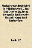 Musical Groups Established in 1969: Hawkwind, ZZ Top, King Crimson, UFO, Focus, Aerosmith, Badfinger, the Allman Brothers Band, Steeleye Span: Black ... War, Uriah Heep, The Carpenters, Hall & Oates