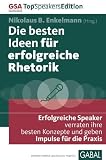 Die besten Ideen f�r erfolgreiche Rhetorik: Erfolgreiche Speaker verraten ihre besten Konzepte und geben Impulse f�r die Praxis