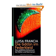 Die G�ttin im Federkleid: Das weibliche Universum bei Kelten und Germanen